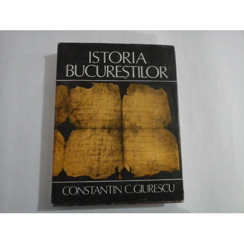 Istoria Bucurestilor - Constantin C.Giurescu Istoria Bucurestilor - Constantin C.Giurescu